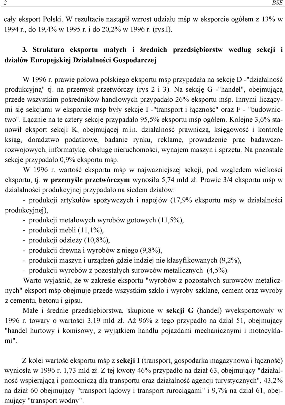 prawie połowa polskiego eksportu mśp przypadała na sekcję D -"działalność produkcyjną" tj. na przemysł przetwórczy (rys 2 i 3).