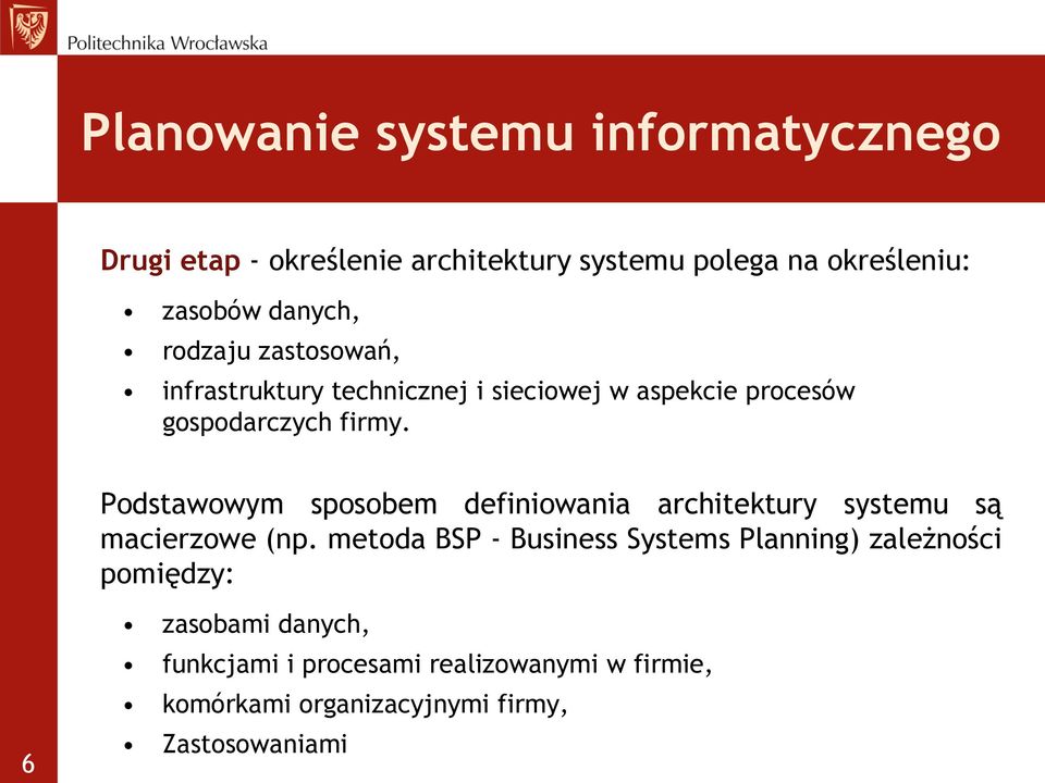 Podstawowym sposobem definiowania architektury systemu są macierzowe (np.