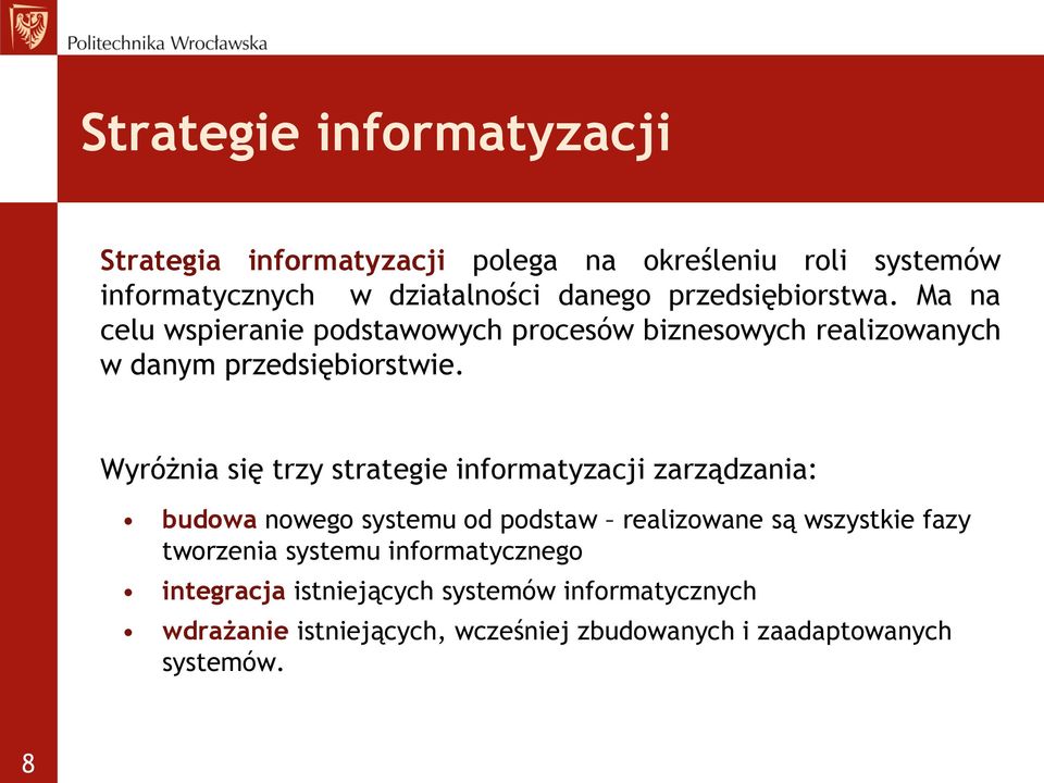 Wyróżnia się trzy strategie informatyzacji zarządzania: budowa nowego systemu od podstaw realizowane są wszystkie fazy tworzenia