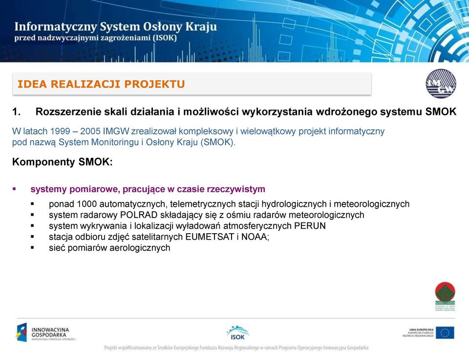 informatyczny pod nazwą System Monitoringu i Osłony Kraju (SMOK).