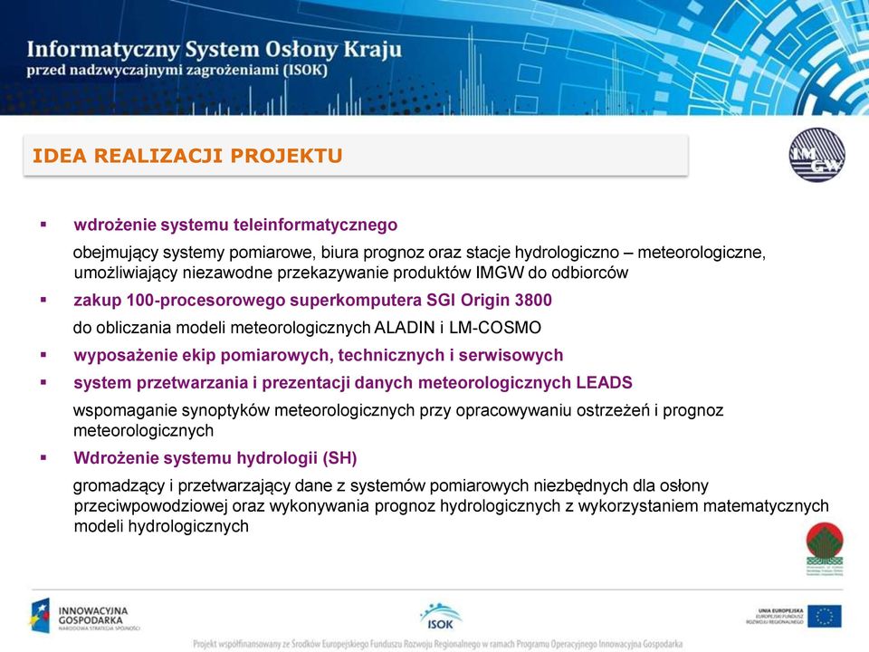 serwisowych system przetwarzania i prezentacji danych meteorologicznych LEADS wspomaganie synoptyków meteorologicznych przy opracowywaniu ostrzeżeń i prognoz meteorologicznych Wdrożenie systemu