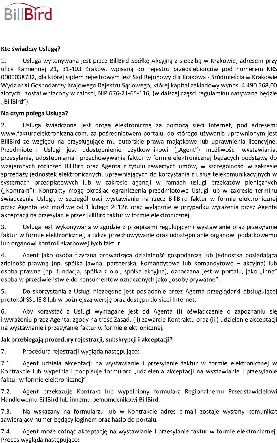 sądem rejestrowym jest Sąd Rejonowy dla Krakowa - Śródmieścia w Krakowie Wydział XI Gospodarczy Krajowego Rejestru Sądowego, której kapitał zakładowy wynosi 4.490.