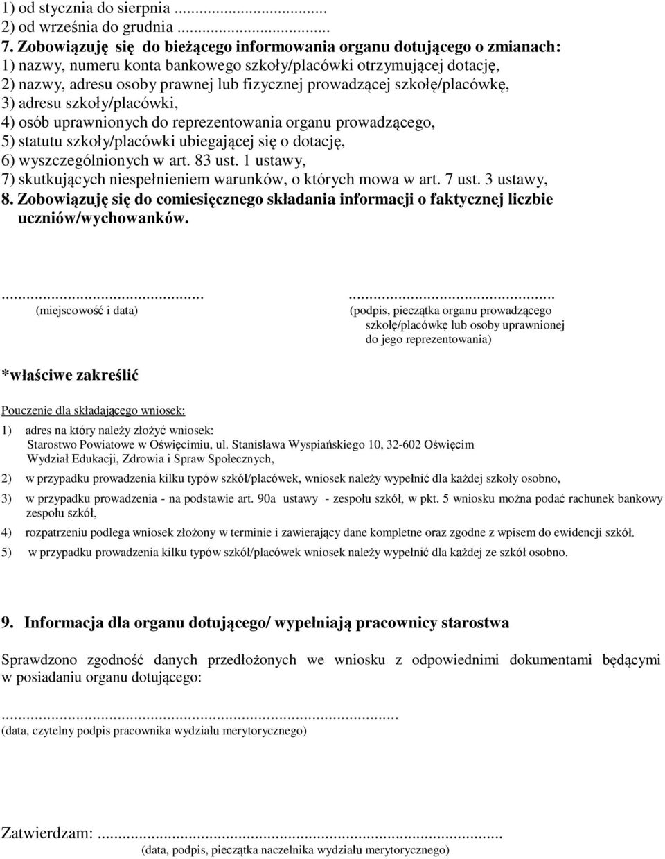 szkołę/placówkę, 3) adresu szkoły/placówki, 4) osób uprawnionych do reprezentowania organu prowadzącego, 5) statutu szkoły/placówki ubiegającej się o dotację, 6) wyszczególnionych w art. 83 ust.