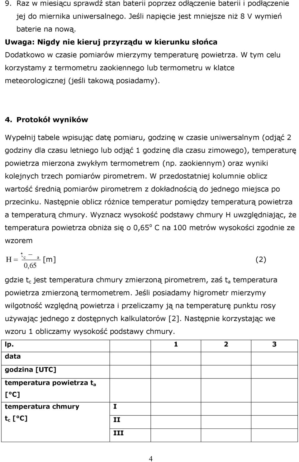W ym celu korzysamy z ermomeru zaokiennego lub ermomeru w klace meeorologicznej (jeśli akową posiadamy). 4.