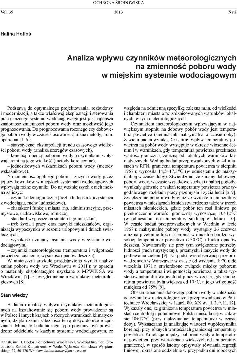 także właściwej eksploatacji i sterowania pracą każdego systemu wodociągowego jest jak najlepsza znajomość zmienności poboru wody oraz możliwość jego prognozowania.