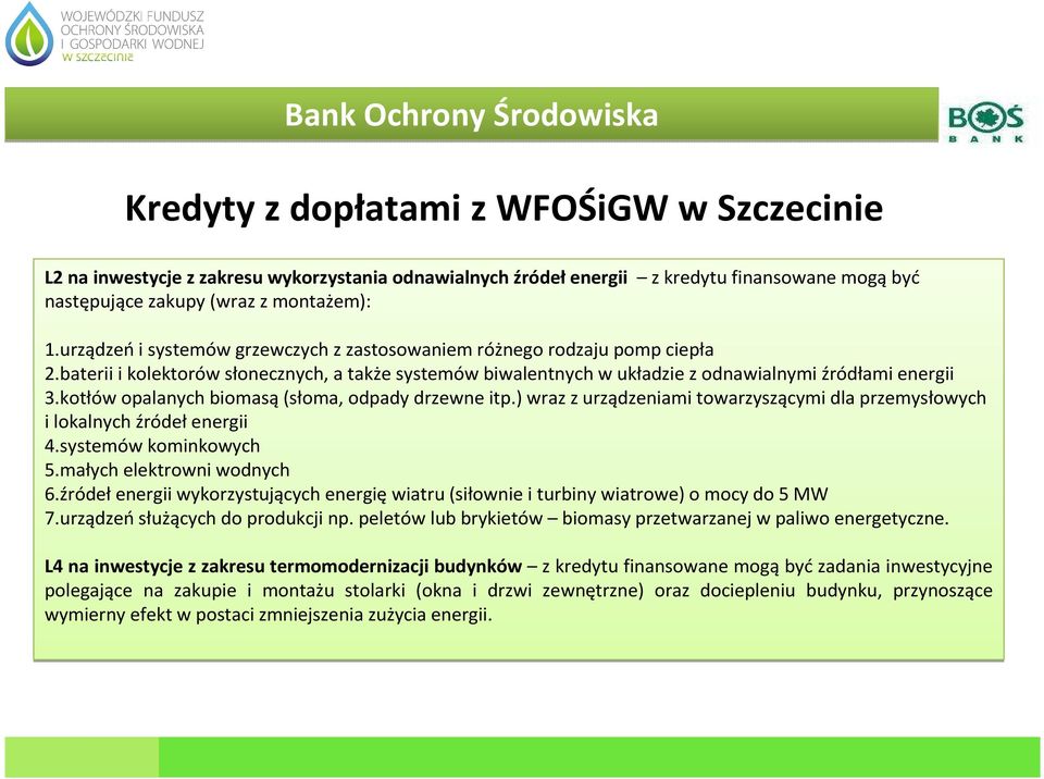 kotłów opalanych biomasą(słoma, odpady drzewne itp.) wraz z urządzeniami towarzyszącymi dla przemysłowych i lokalnych źródeł energii 4.systemów kominkowych 5.małych elektrowni wodnych 6.