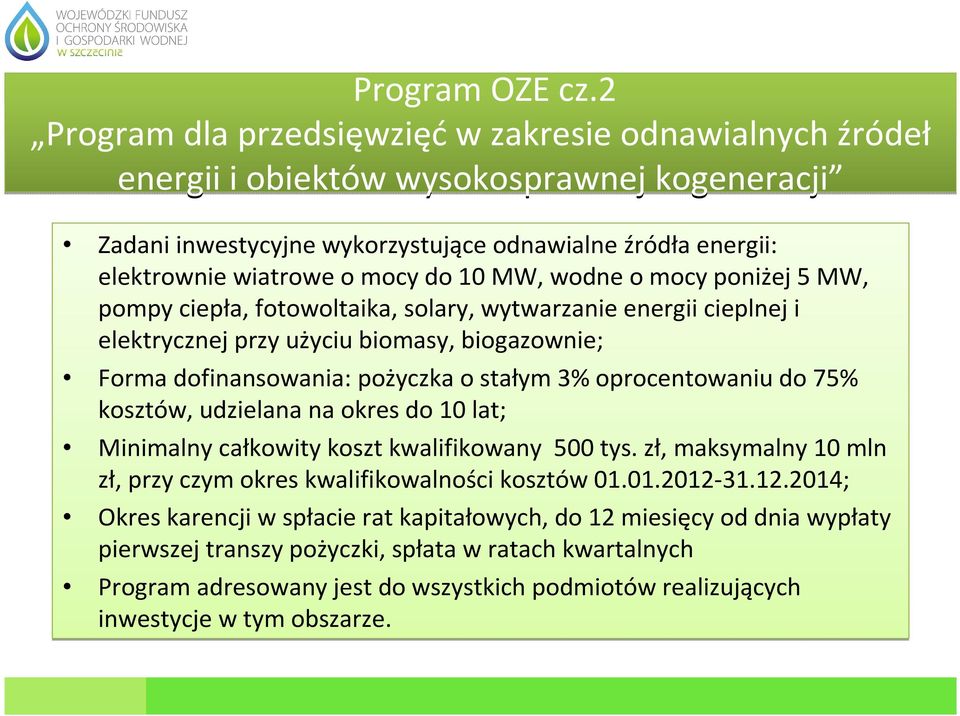 10 MW, wodne o mocy poniżej 5 MW, pompy ciepła, fotowoltaika, solary, wytwarzanie energii cieplnej i elektrycznej przy użyciu biomasy, biogazownie; Forma dofinansowania: pożyczka o stałym 3%