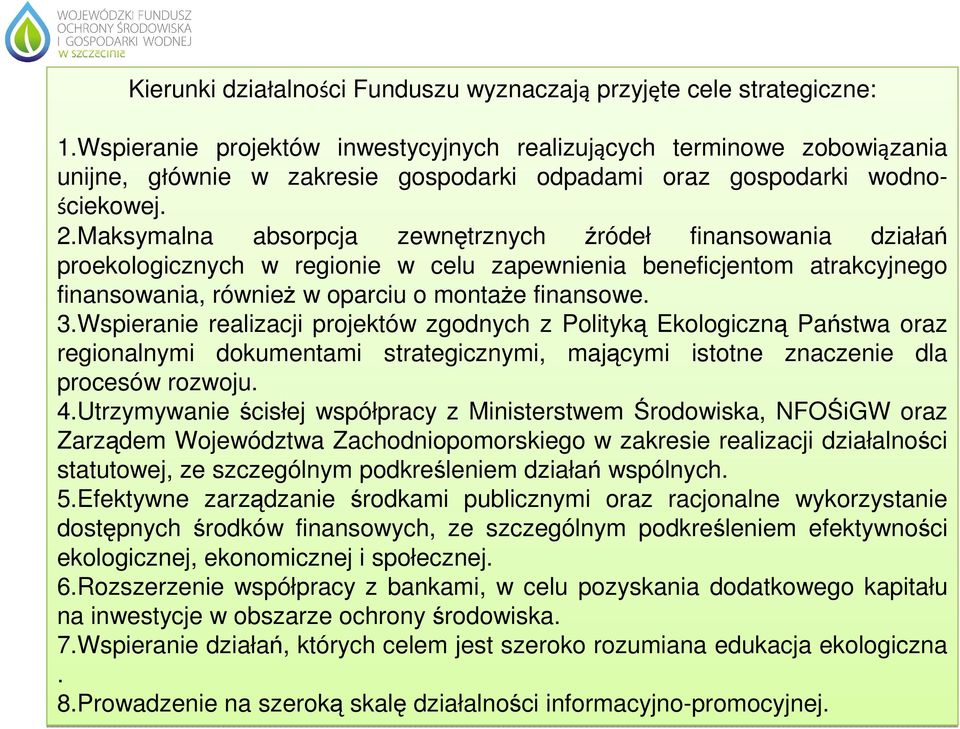 Maksymalna absorpcja zewnętrznych źródeł finansowania działań proekologicznych w regionie w celu zapewnienia beneficjentom atrakcyjnego finansowania, równieŝ w oparciu o montaŝe finansowe. 3.