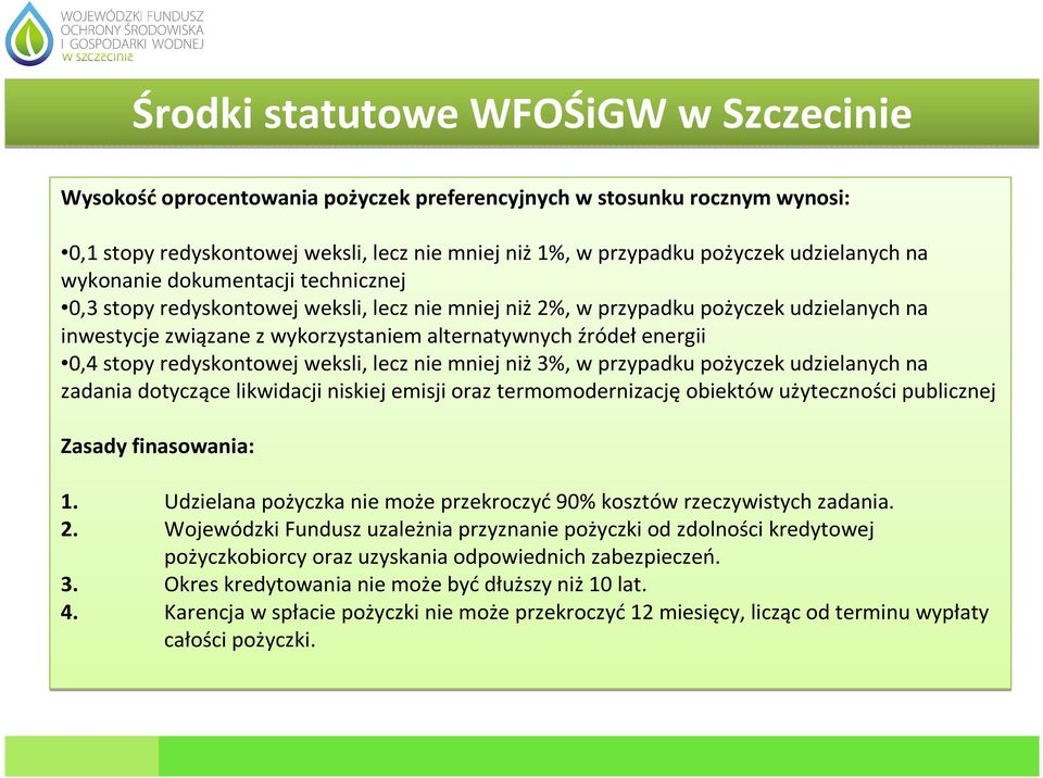 energii 0,4 stopy redyskontowej weksli, lecz nie mniej niż3%, w przypadku pożyczek udzielanych na zadania dotyczące likwidacji niskiej emisji oraz termomodernizację obiektów użyteczności publicznej