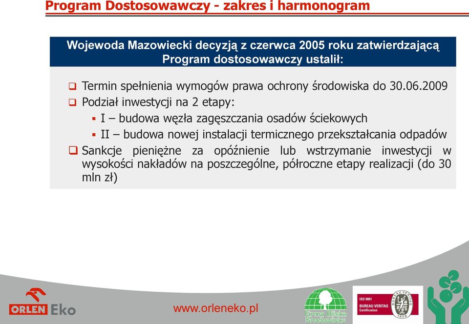 2009 Podział inwestycji na 2 etapy: I budowa węzła zagęszczania osadów ściekowych II budowa nowej instalacji termicznego