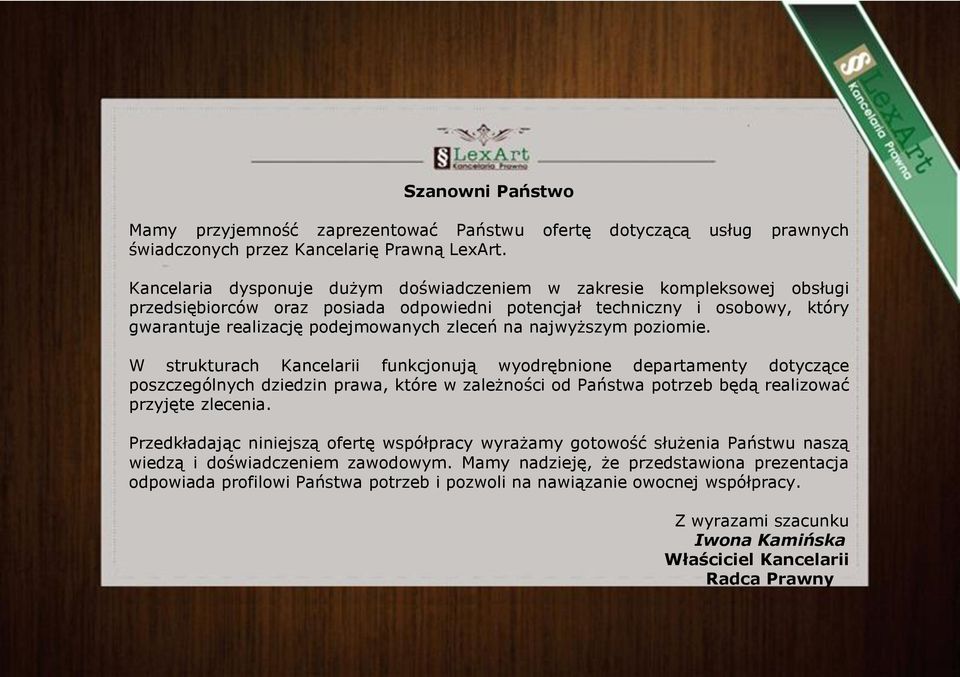 najwyższym poziomie. W strukturach Kancelarii funkcjonują wyodrębnione departamenty dotyczące poszczególnych dziedzin prawa, które w zależności od Państwa potrzeb będą realizować przyjęte zlecenia.