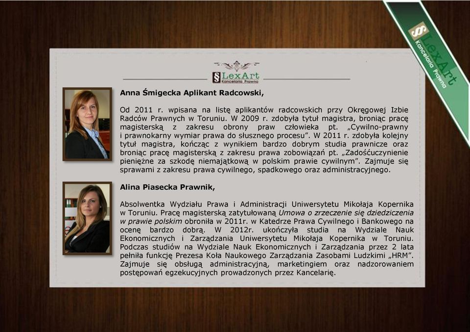 zdobyła kolejny tytuł magistra, kończąc z wynikiem bardzo dobrym studia prawnicze oraz broniąc pracę magisterską z zakresu prawa zobowiązań pt.