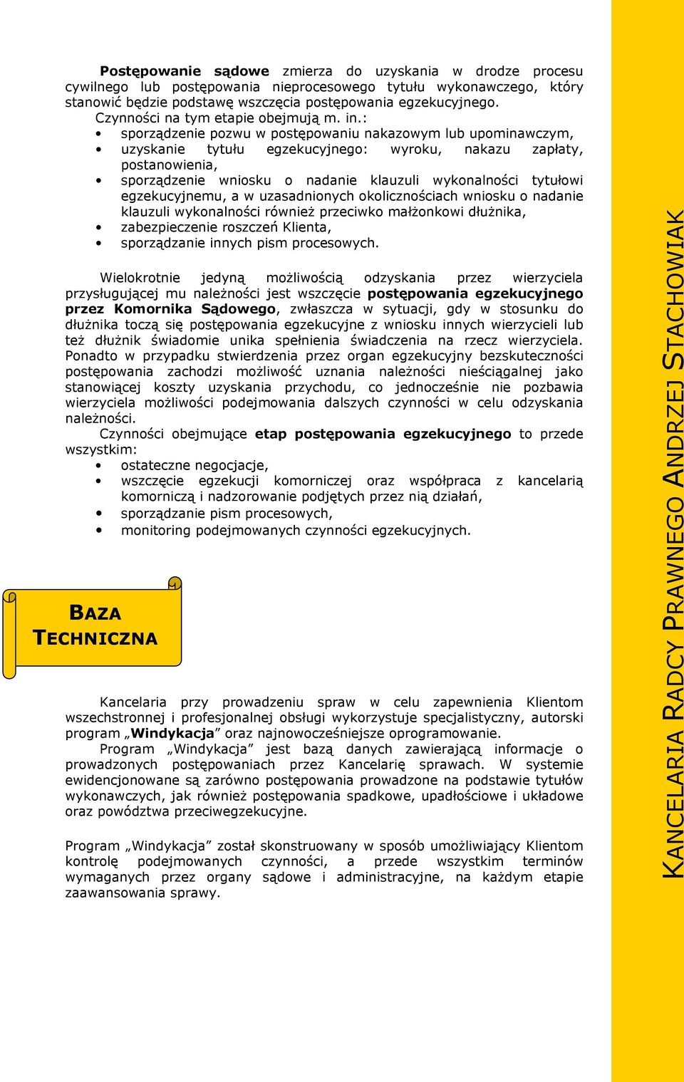 : sporządzenie pozwu w postępowaniu nakazowym lub upominawczym, uzyskanie tytułu egzekucyjnego: wyroku, nakazu zapłaty, postanowienia, sporządzenie wniosku o nadanie klauzuli wykonalności tytułowi