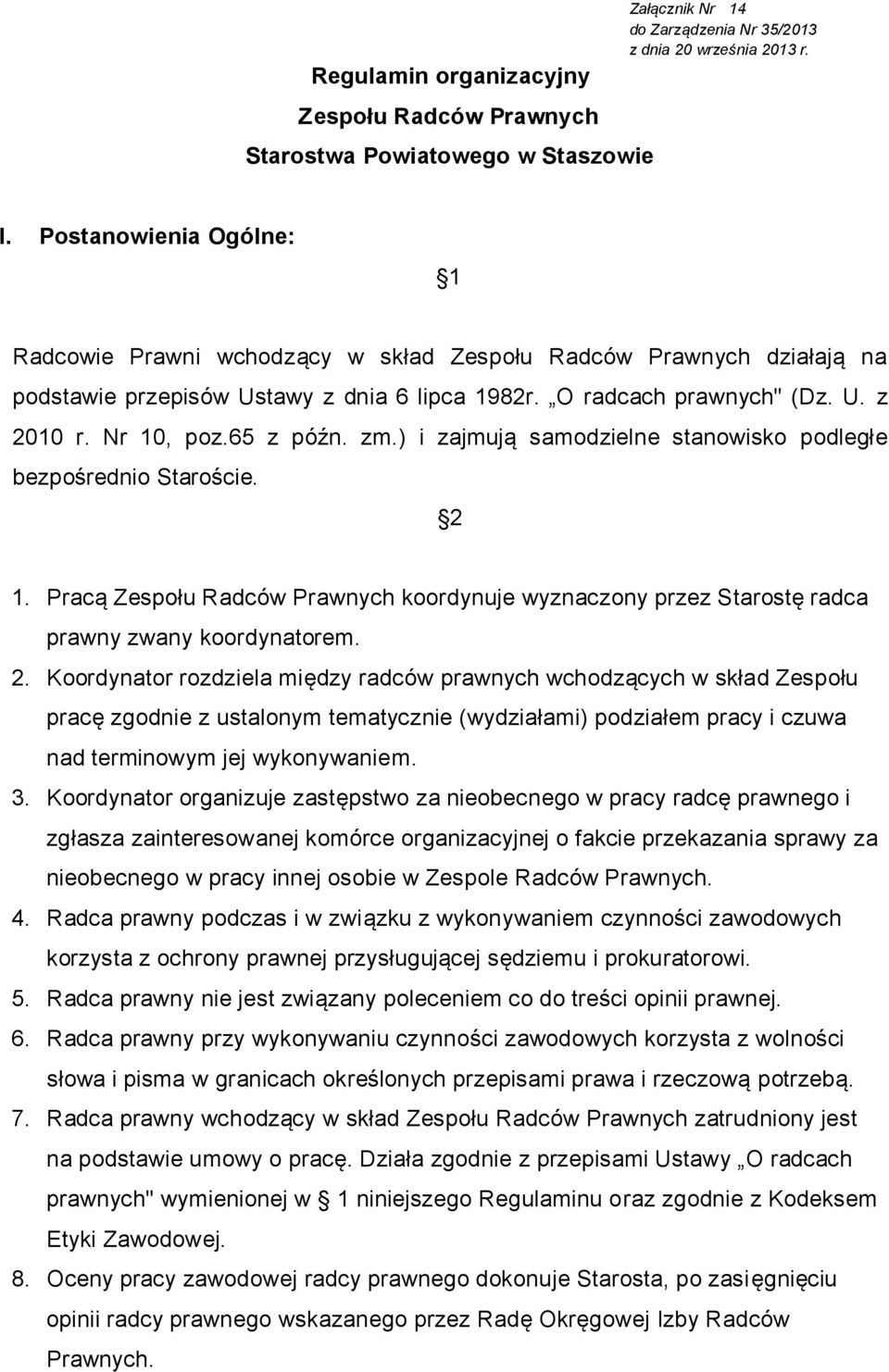 65 z późn. zm.) i zajmują samodzielne stanowisko podległe bezpośrednio Staroście. 2 