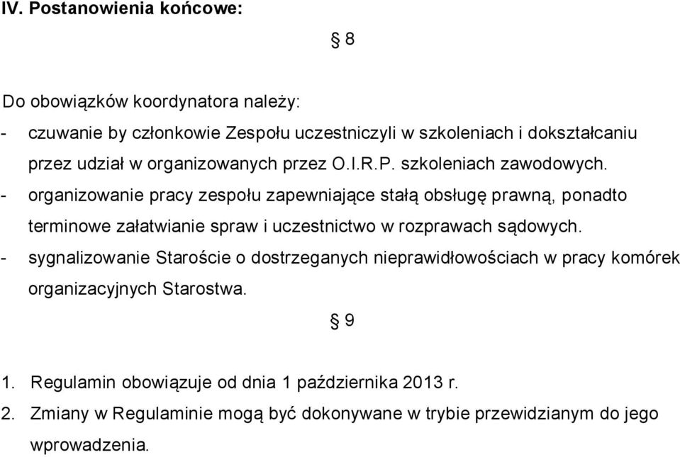 - organizowanie pracy zespołu zapewniające stałą obsługę prawną, ponadto terminowe załatwianie spraw i uczestnictwo w rozprawach sądowych.