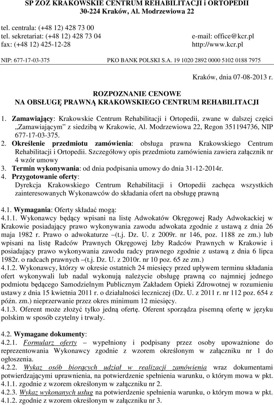 Zamawiający: Krakowskie Centrum Rehabilitacji i Ortopedii, zwane w dalszej części Zamawiającym z siedzibą w Krakowie, Al. Modrzewiowa 22