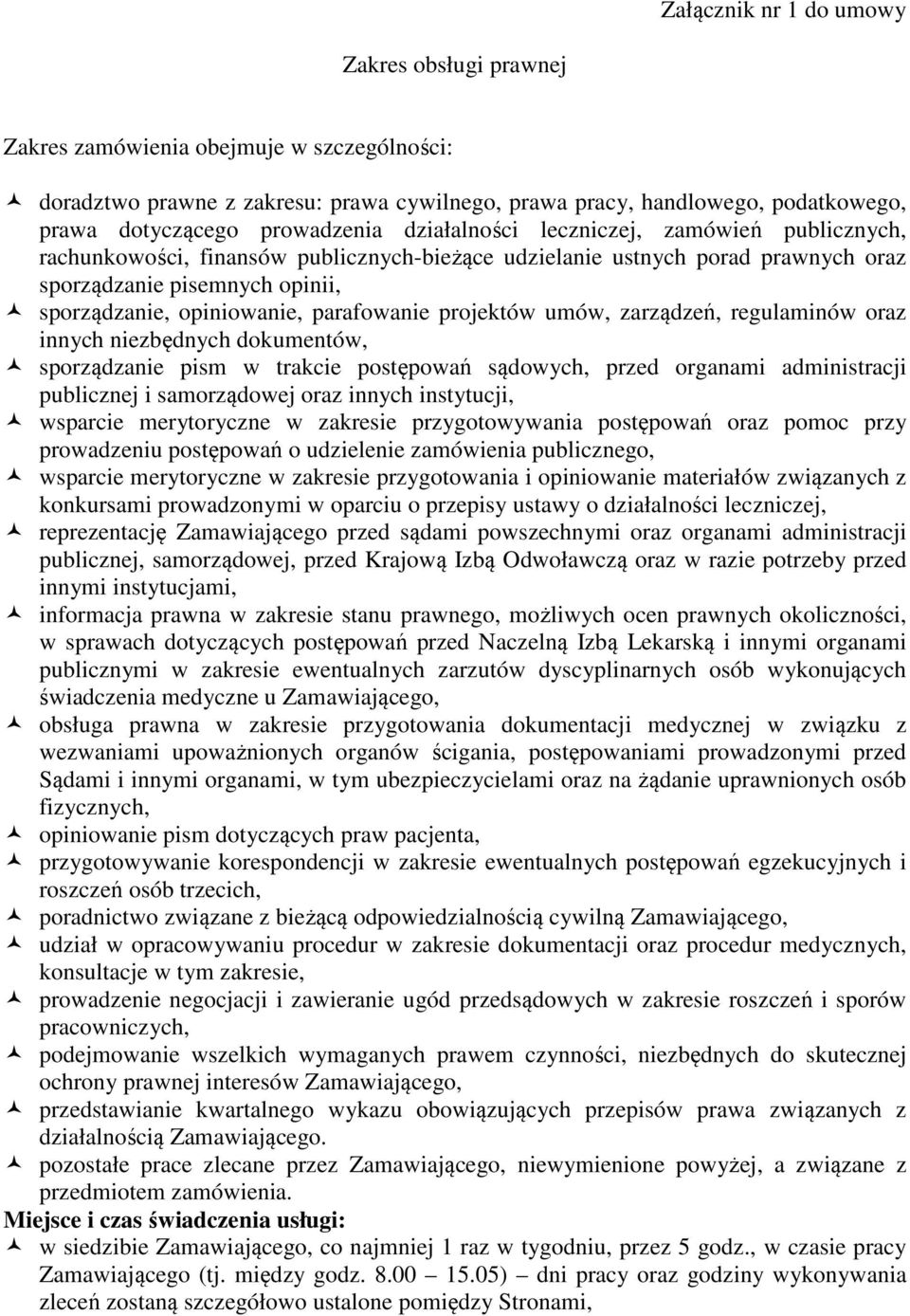 parafowanie projektów umów, zarządzeń, regulaminów oraz innych niezbędnych dokumentów, sporządzanie pism w trakcie postępowań sądowych, przed organami administracji publicznej i samorządowej oraz