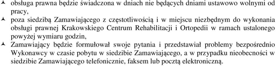 ustalonego powyżej wymiaru godzin, Zamawiający będzie formułował swoje pytania i przedstawiał problemy bezpośrednio Wykonawcy w