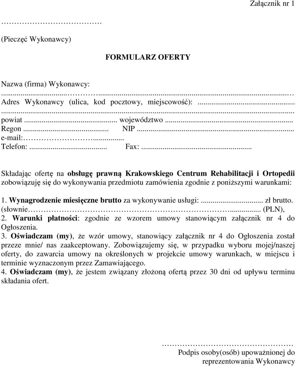 Wynagrodzenie miesięczne brutto za wykonywanie usługi:... zł brutto. (słownie... (PLN), 2. Warunki płatności: zgodnie ze wzorem umowy stanowiącym załącznik nr 4 do Ogłoszenia. 3.