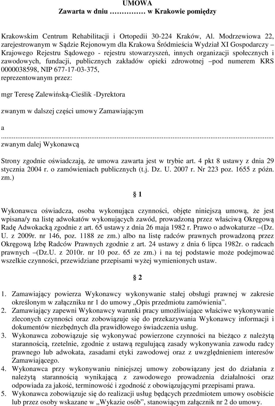 fundacji, publicznych zakładów opieki zdrowotnej pod numerem KRS 0000038598, NIP 677-17-03-375, reprezentowanym przez: mgr Teresę Zalewińską-Cieślik -Dyrektora zwanym w dalszej części umowy