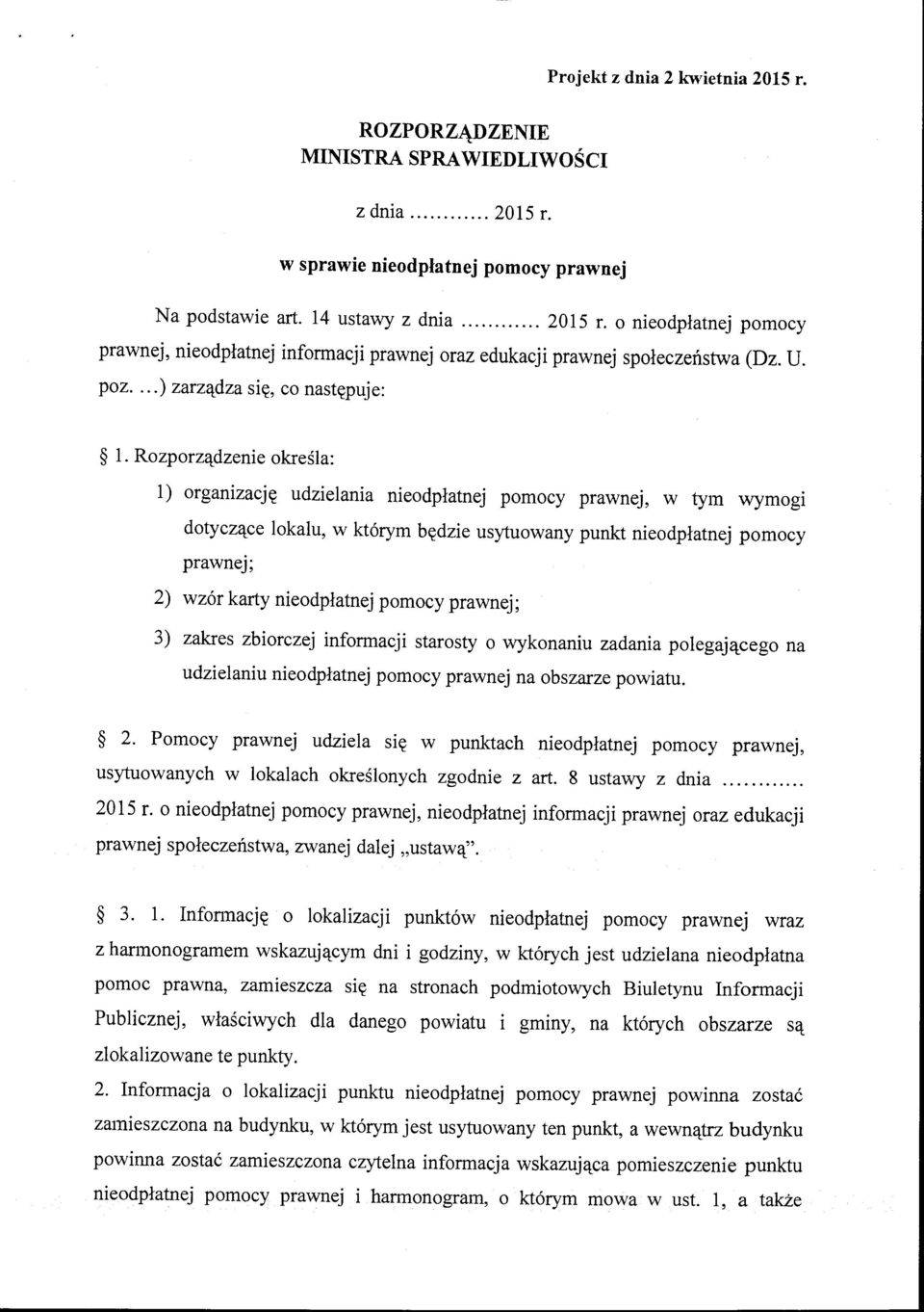 Rozporządzenie określa: l) organizację udzielania nieodpłatnej pomocy prawnej, w tym wymogi dotyczące lokalu, w którym będzie usytuowany punkt nieodpłatnej pomocy prawnej; 2) wzór karty nieodpłatnej