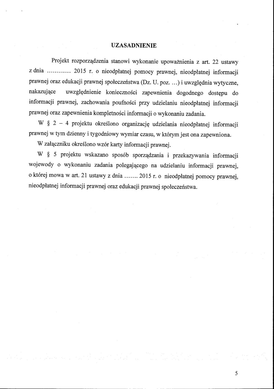 ..)i uwzględnia wytyczne, nakazujące uwzględnienie konieczności zapewnienia dogodnego dostępu do informacji prawnej, zachowania poufności przy udzielaniu nieodpłatnej informacji prawnej oraz