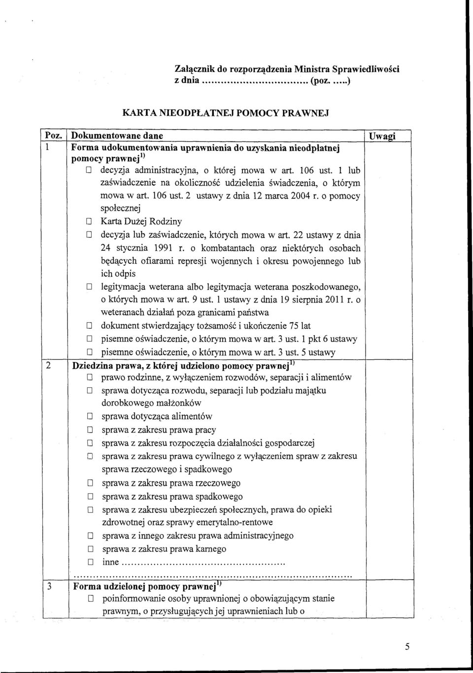 l lub zaświadczenie na okoliczność udzielenia świadczenia, o którym mowa wart. 106 ust. 2 ustawy z dnia 12 marca 2004 r.