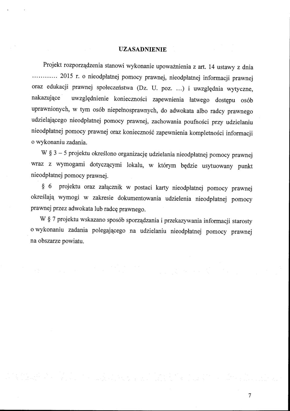 ..) i uwzględnia wytyczne, nakazujące uwzględnienie konieczności zapewmema łatwego dostępu osób uprawnionych, w tym osób niepełnosprawnych, do adwokata albo radcy prawnego udzielającego nieodpłatnej