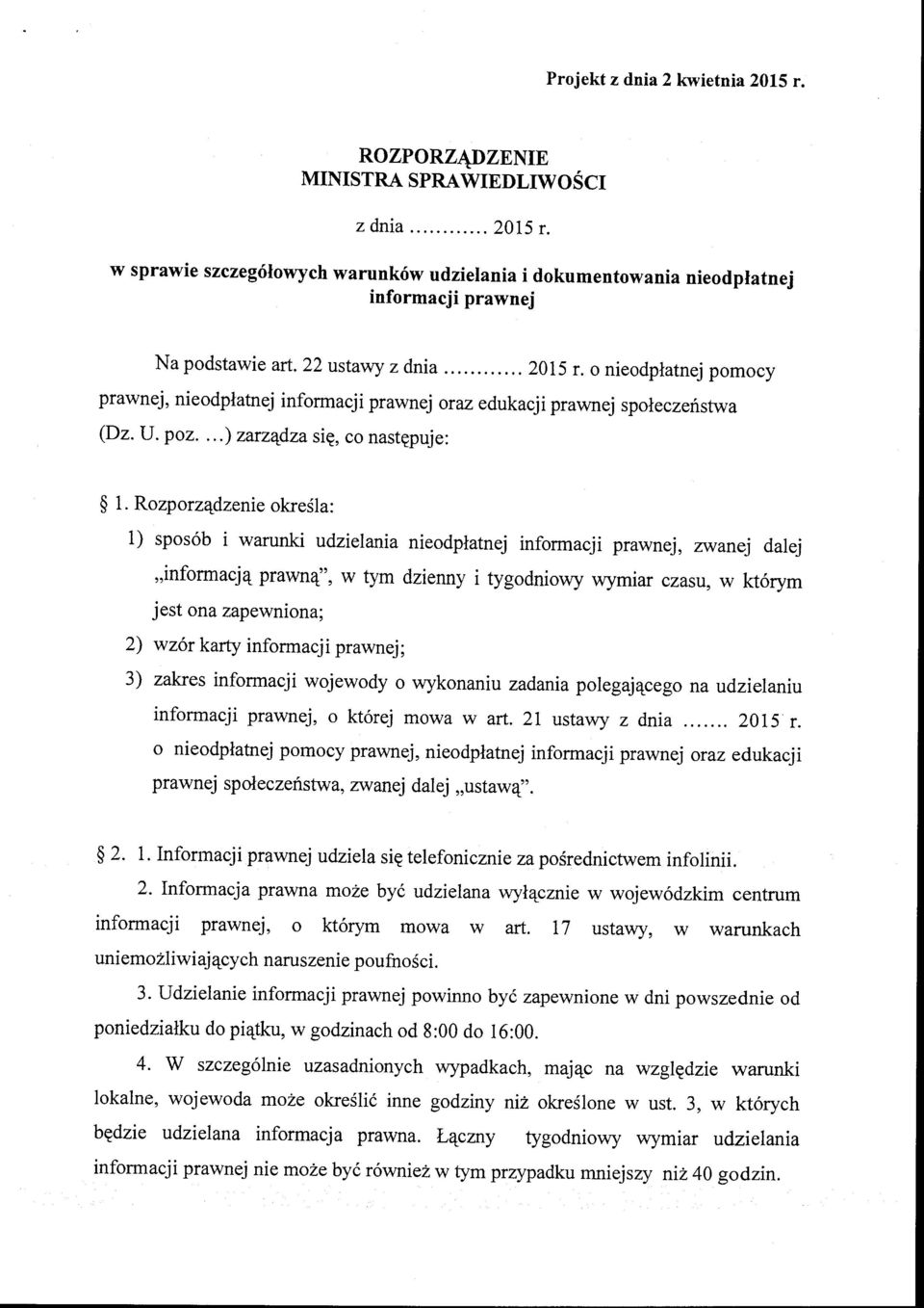 Rozporządzenie określa: l) sposób i warunki udzielania nieodpłatnej informacji prawnej, zwanej dalej "informacją prawną", w tym dzienny i tygodniowy wymiar czasu, w którym jest ona zapewniona; 2)