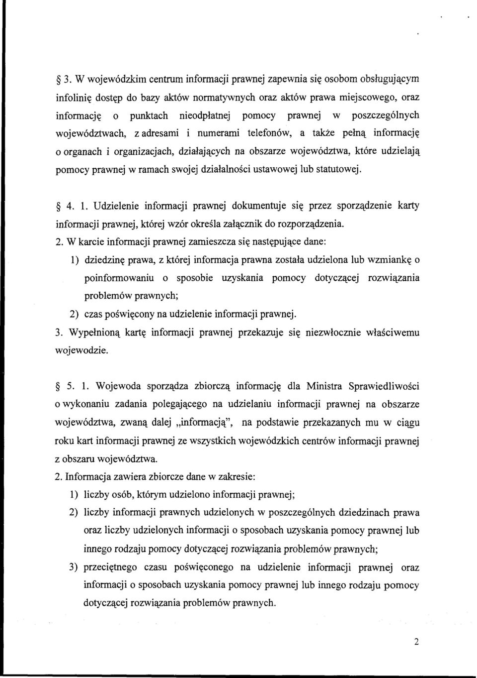 ramach swojej działalności ustawowej lub statutowej. 4. l. Udzielenie informacji prawnej dokumentuje się przez sporządzenie karty informacji prawnej, której wzór określa załącznik do rozporządzenia.