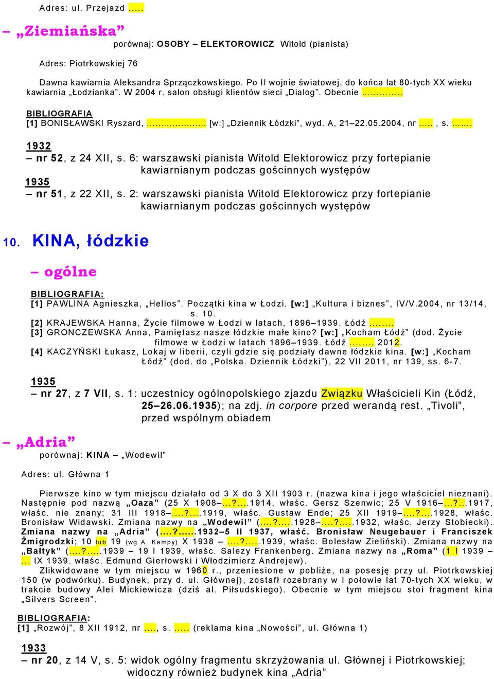 .. [w:] Dziennik Łódzki, wyd. A, 21 22.05.2004, nr..., s. XX. 1932 nr 52, z 24 XII, s.