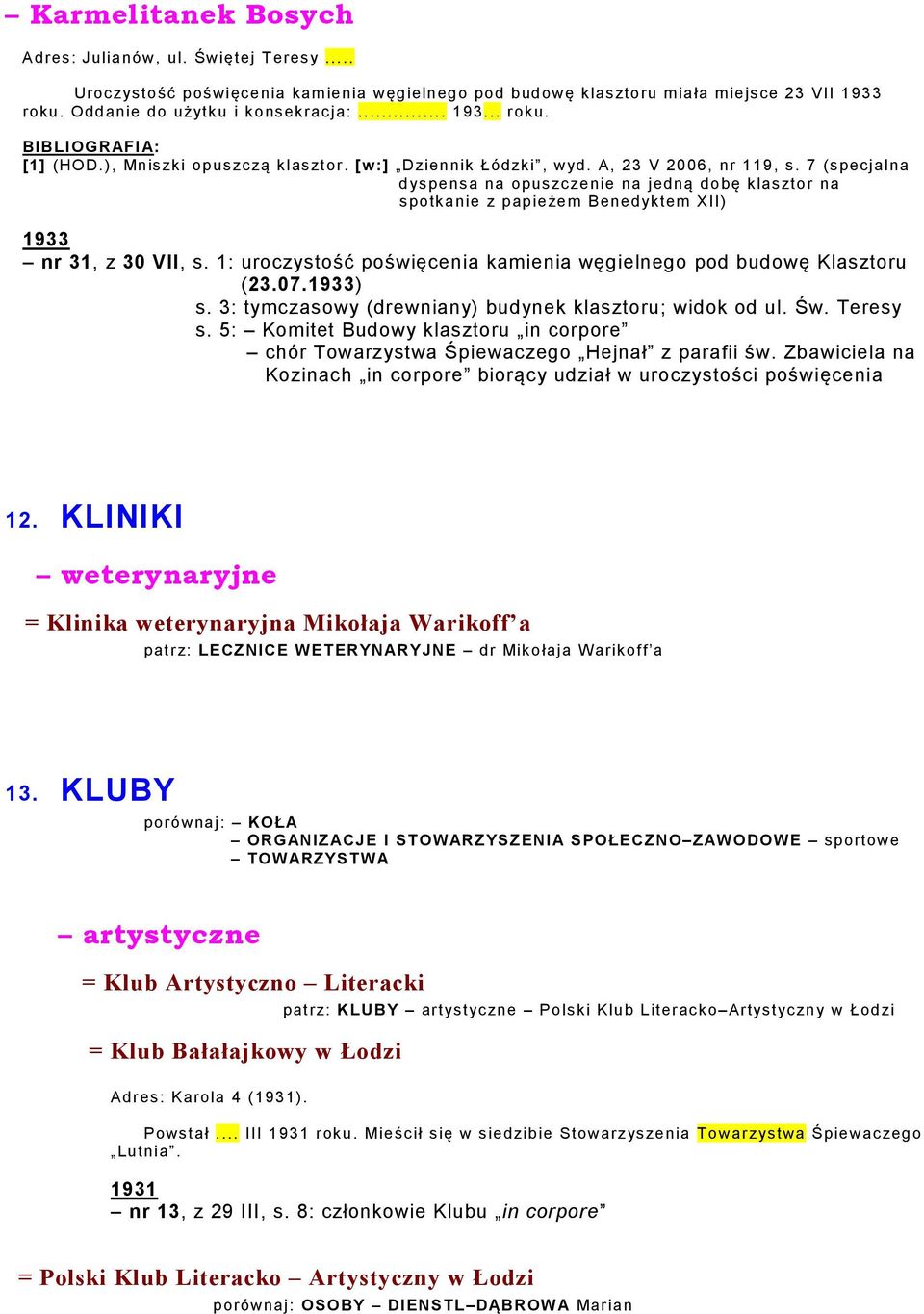 7 (specjalna dyspensa na opuszczenie na jedną dobę klasztor na spotkanie z papieżem Benedyktem XII) 1933 nr 31, z 30 VII, s. 1: uroczystość poświęcenia kamienia węgielnego pod budowę Klasztoru (23.07.