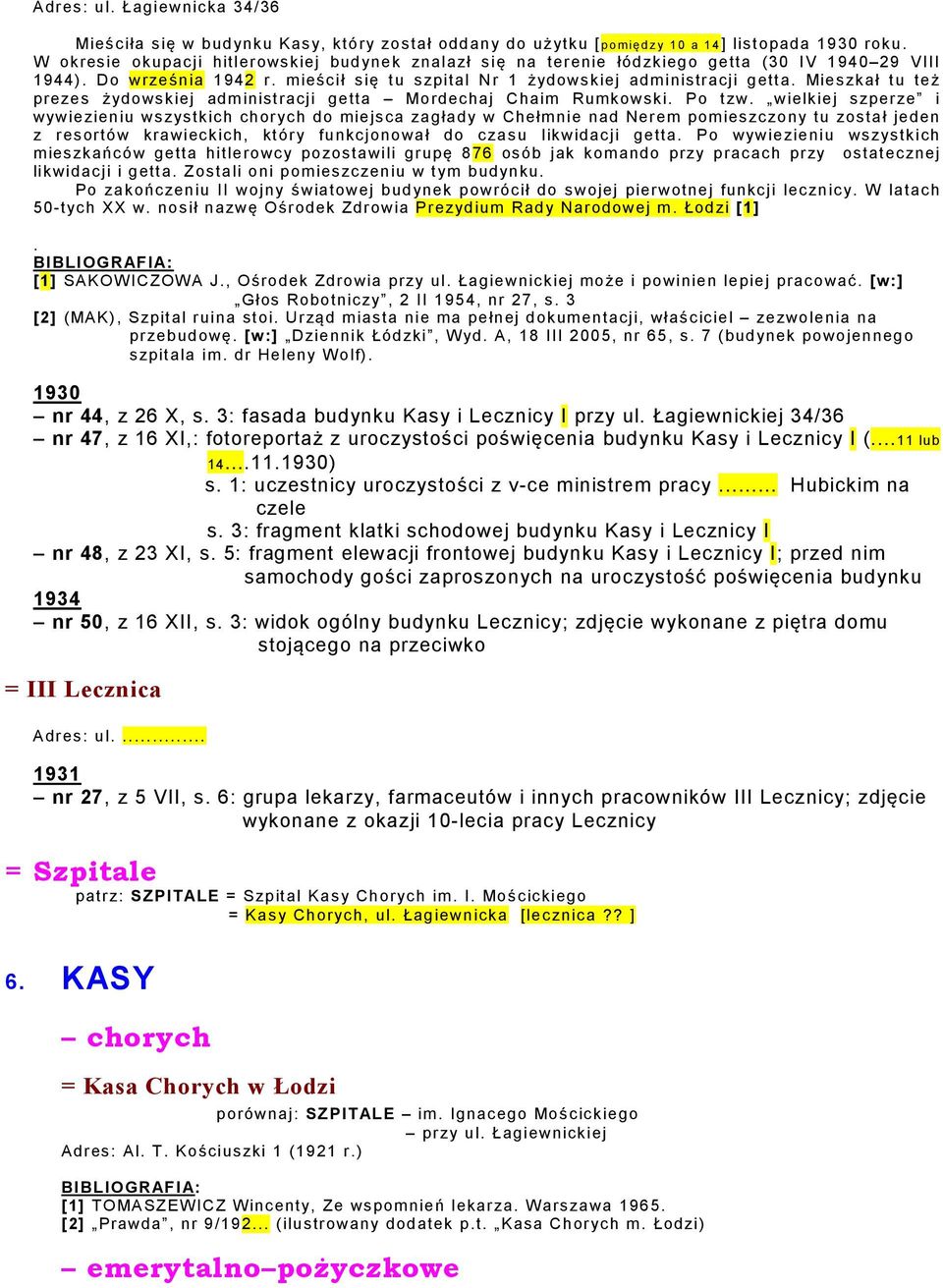 Mieszkał tu też prezes żydowskiej administracji getta Mordechaj Chaim Rumkowski. Po tzw.