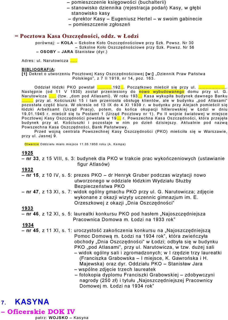 .. [1] Dekret o utworzeniu Pocztowej Kasy Oszczędnościowej [w:] Dziennik Praw Państwa Polskiego, z 7 II 1919, nr 14, poz. 163. Oddział łódzki PKO powstał...192... Początkowo mieścił się przy ul....,. Następnie (od 11 V 1930) został przeniesiony do nowo wybudowanego domu przy ul.