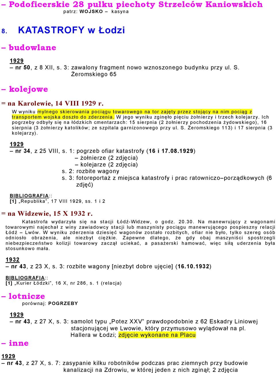 Ich pogrzeby odbyły się na łódzkich cmentarzach: 15 sierpnia (2 żołnierzy pochodzenia żydowskiego), 16 sierpnia (3 żołnierzy katolików; ze szpitala garnizonowego przy ul. S.