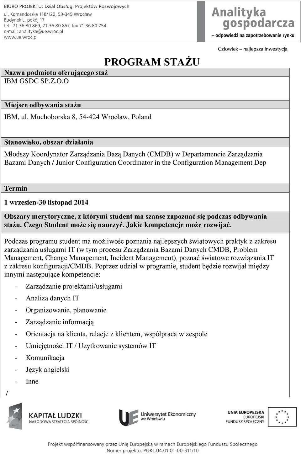 Configuration Management Dep Termin 1 wrzesien-30 listopad 2014 Obszary merytoryczne, z którymi student ma szanse zapoznać się podczas odbywania stażu. Czego Student może się nauczyć.