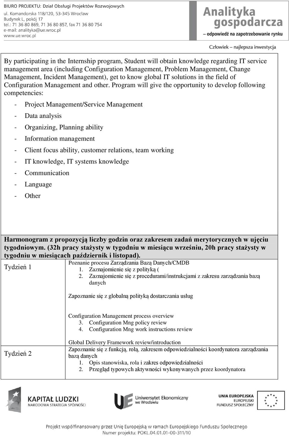 Program will give the opportunity to develop following competencies: - Project ManagementService Management - Data analysis - Organizing, Planning ability - Information management - Client focus