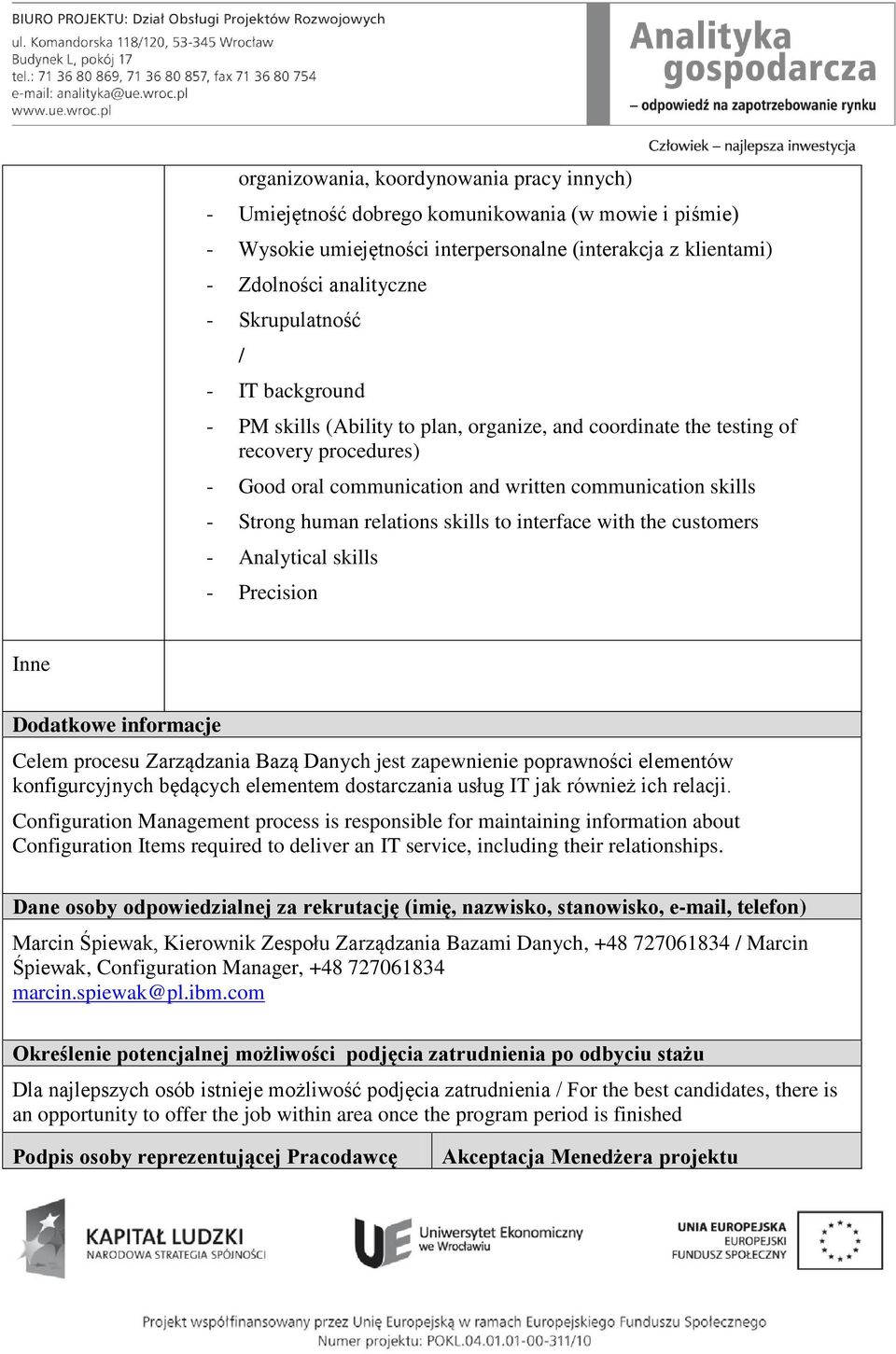 relations skills to interface with the customers - Analytical skills - Precision Inne Dodatkowe informacje Celem procesu Zarządzania Bazą Danych jest zapewnienie poprawności elementów konfigurcyjnych