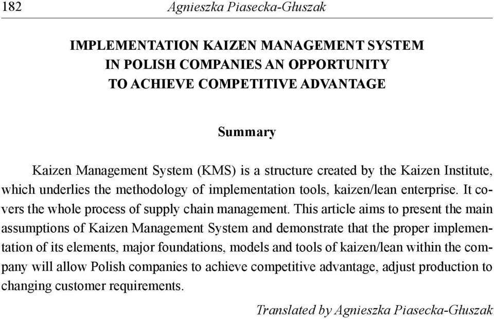 This article aims to present the main assumptions of Kaizen Management System and demonstrate that the proper implementation of its elements, major foundations, models and tools of
