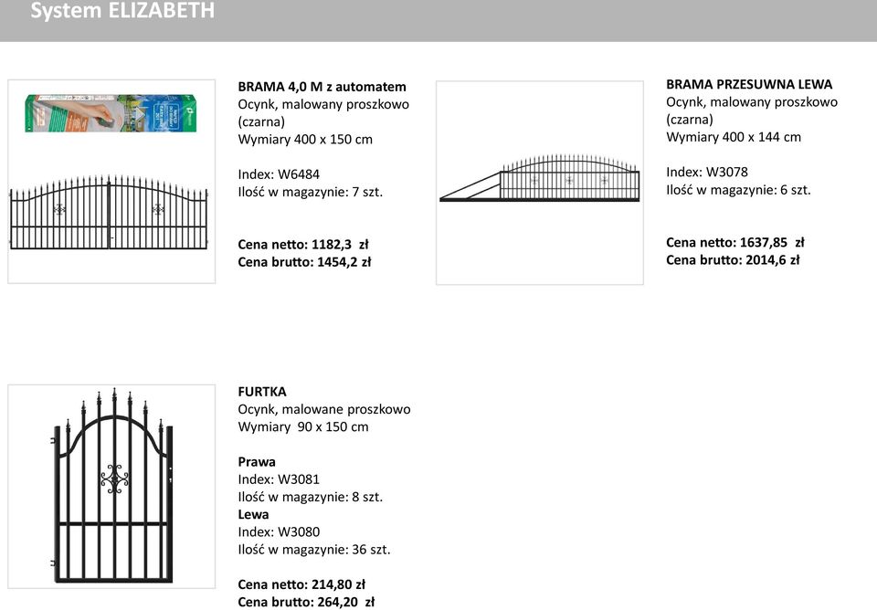 Cena netto: 1182,3 zł Cena brutto: 1454,2 zł Cena netto: 1637,85 zł Cena brutto: 2014,6 zł FURTKA Ocynk, malowane proszkowo Wymiary