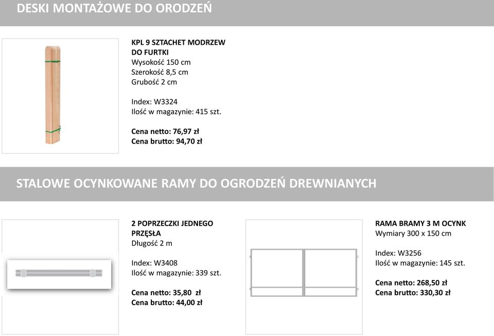 Cena netto: 76,97 zł Cena brutto: 94,70 zł STALOWE OCYNKOWANE RAMY DO OGRODZEŃ DREWNIANYCH 2 POPRZECZKI JEDNEGO PRZĘSŁA