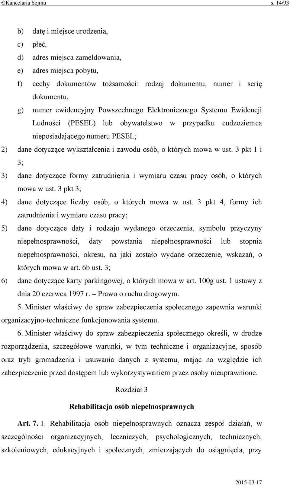 Powszechnego Elektronicznego Systemu Ewidencji Ludności (PESEL) lub obywatelstwo w przypadku cudzoziemca nieposiadającego numeru PESEL; 2) dane dotyczące wykształcenia i zawodu osób, o których mowa w