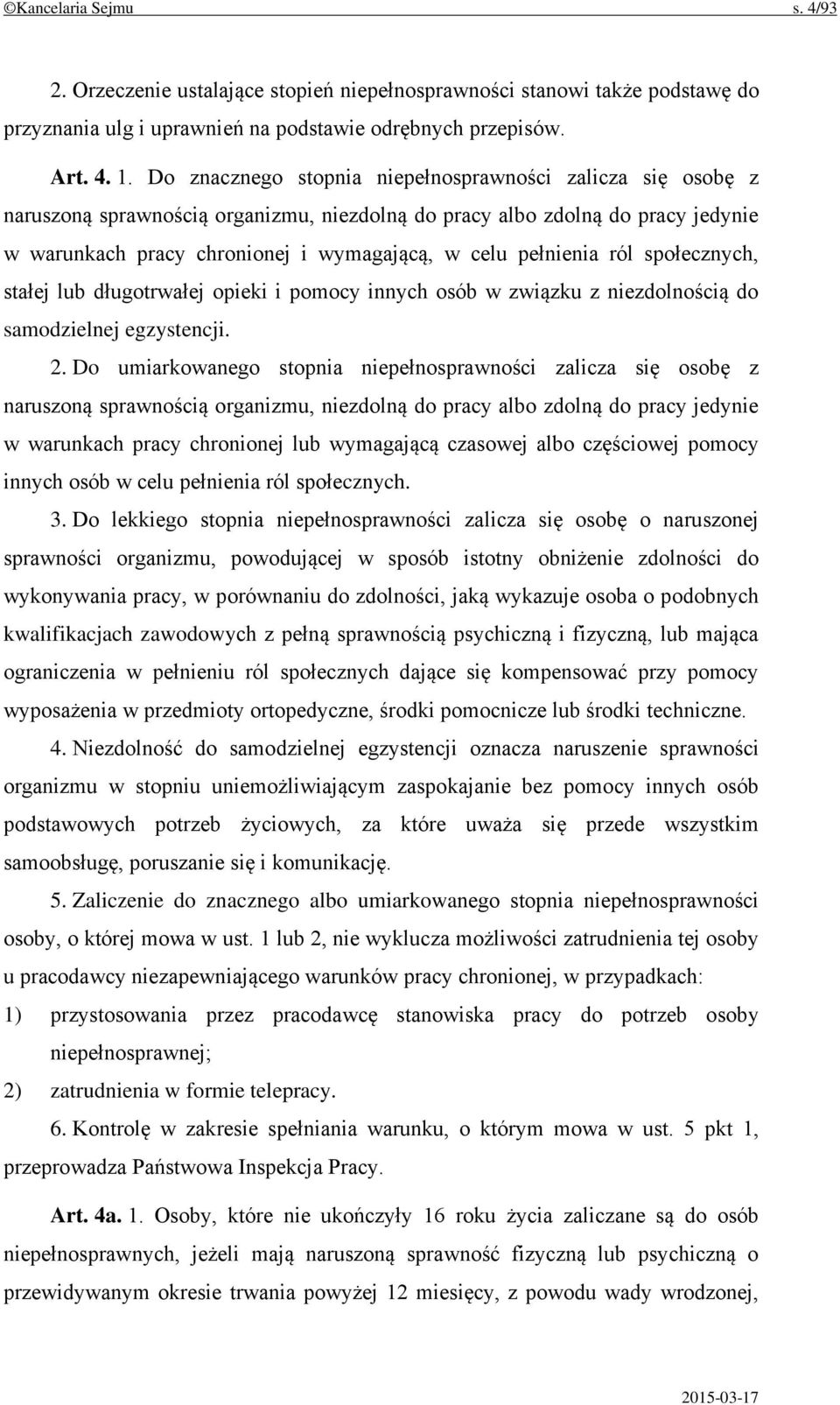 pełnienia ról społecznych, stałej lub długotrwałej opieki i pomocy innych osób w związku z niezdolnością do samodzielnej egzystencji. 2.