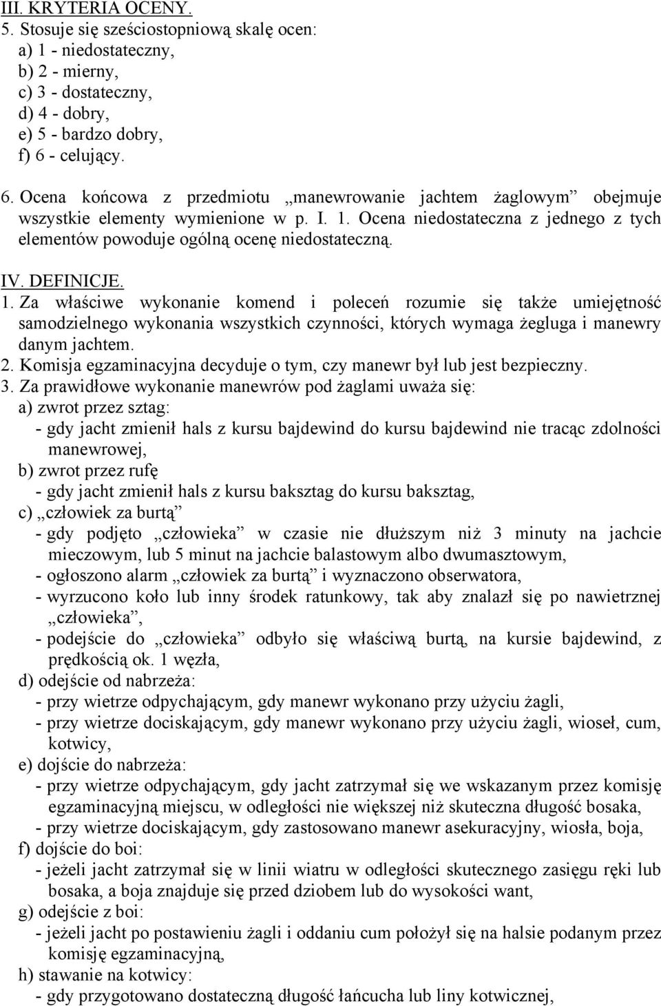 Ocena niedostateczna z jednego z tych elementów powoduje ogólną ocenę niedostateczną. IV. DEFINICJE. 1.