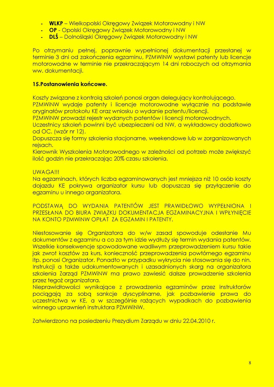 Postanowienia końcowe. Koszty związane z kontrolą szkoleń ponosi organ delegujący kontrolującego.