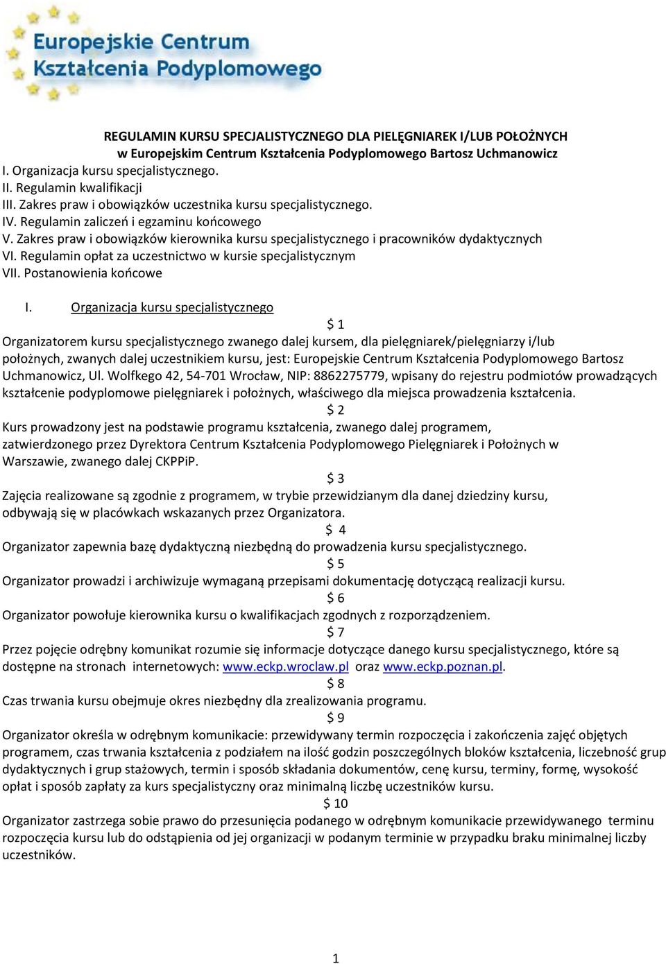 Zakres praw i obowiązków kierownika kursu specjalistycznego i pracowników dydaktycznych VI. Regulamin opłat za uczestnictwo w kursie specjalistycznym VII. Postanowienia końcowe I.