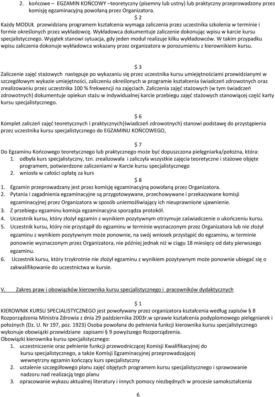 Wykładowca dokumentuje zaliczenie dokonując wpisu w karcie kursu specjalistycznego. Wyjątek stanowi sytuacja, gdy jeden moduł realizuje kilku wykładowców.