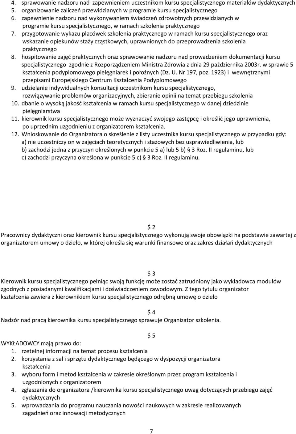 przygotowanie wykazu placówek szkolenia praktycznego w ramach kursu specjalistycznego oraz wskazanie opiekunów staży cząstkowych, uprawnionych do przeprowadzenia szkolenia praktycznego 8.