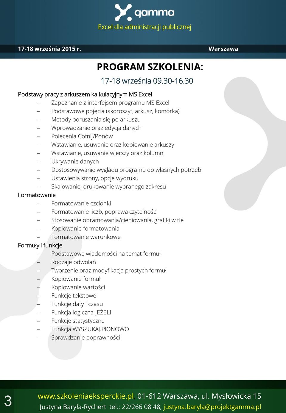 edycja danych Polecenia Cofnij/Ponów Wstawianie, usuwanie oraz kopiowanie arkuszy Wstawianie, usuwanie wierszy oraz kolumn Ukrywanie danych Dostosowywanie wyglądu programu do własnych potrzeb