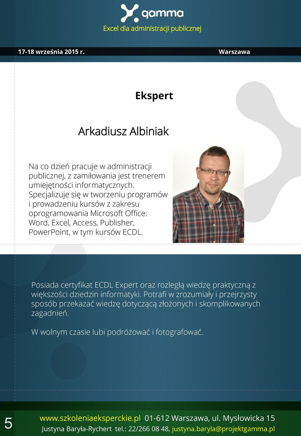 PowerPoint, w tym kursów ECDL. Posiada certyfikat ECDL Expert oraz rozległą wiedzę praktyczną z większości dziedzin informatyki.